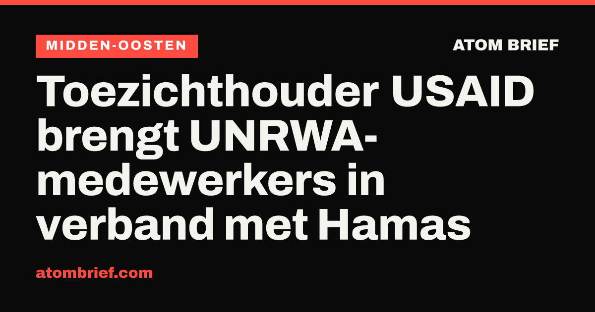 Toezichthouder USAID brengt UNRWA-medewerkers in verband met Hamas