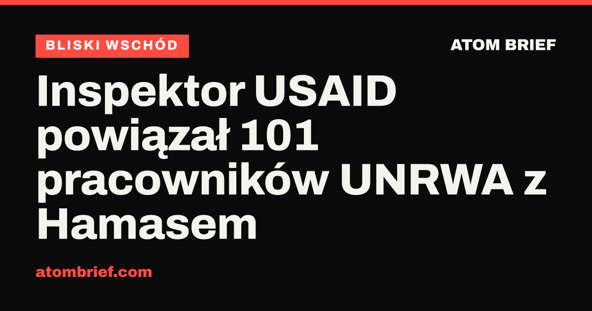 Inspektor USAID powiązał 101 pracowników UNRWA z Hamasem