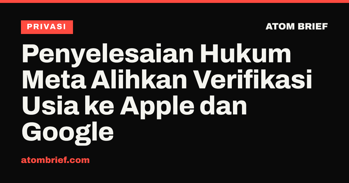 Penyelesaian Hukum Meta Alihkan Verifikasi Usia ke Apple dan Google
