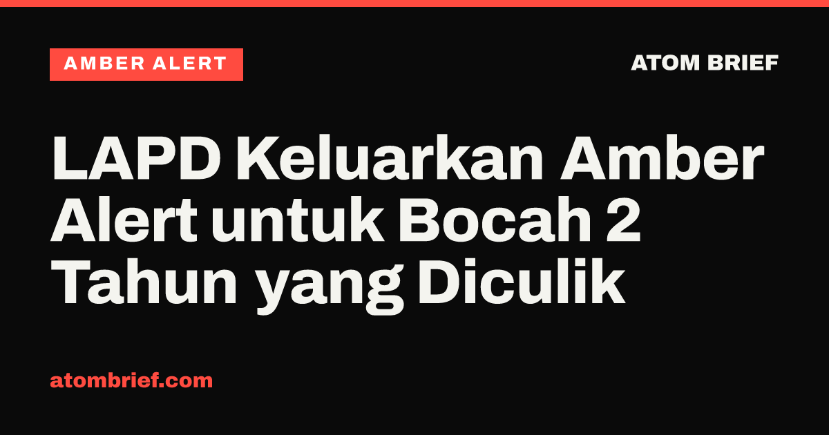 LAPD Keluarkan Amber Alert untuk Bocah 2 Tahun yang Diculik