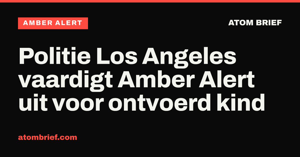 Politie Los Angeles vaardigt Amber Alert uit voor ontvoerd kind