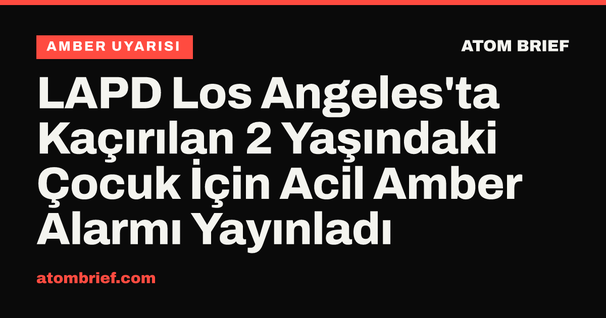 LAPD Los Angeles'ta Kaçırılan 2 Yaşındaki Çocuk İçin Acil Amber Alarmı Yayınladı