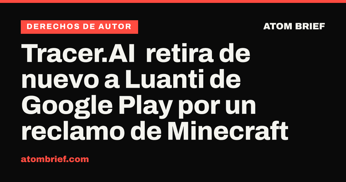 Tracer.AI retira de nuevo a Luanti de Google Play por un reclamo de Minecraft