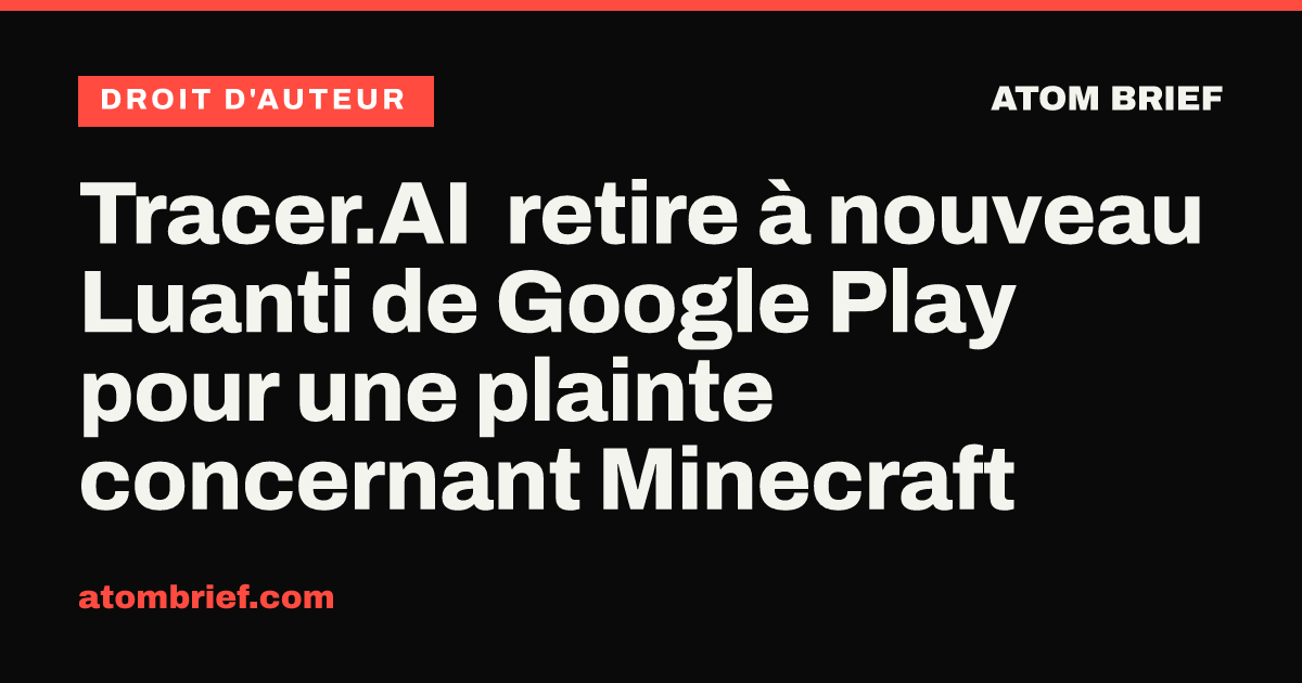 Tracer.AI retire à nouveau Luanti de Google Play pour une plainte concernant Minecraft
