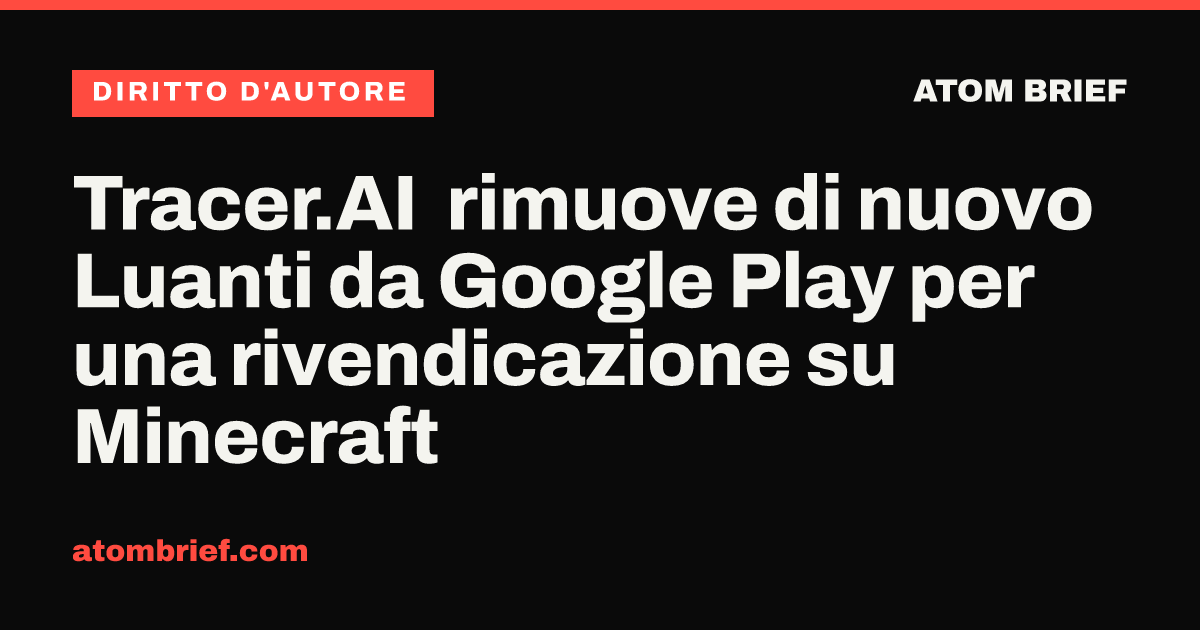 Tracer.AI rimuove di nuovo Luanti da Google Play per una rivendicazione su Minecraft