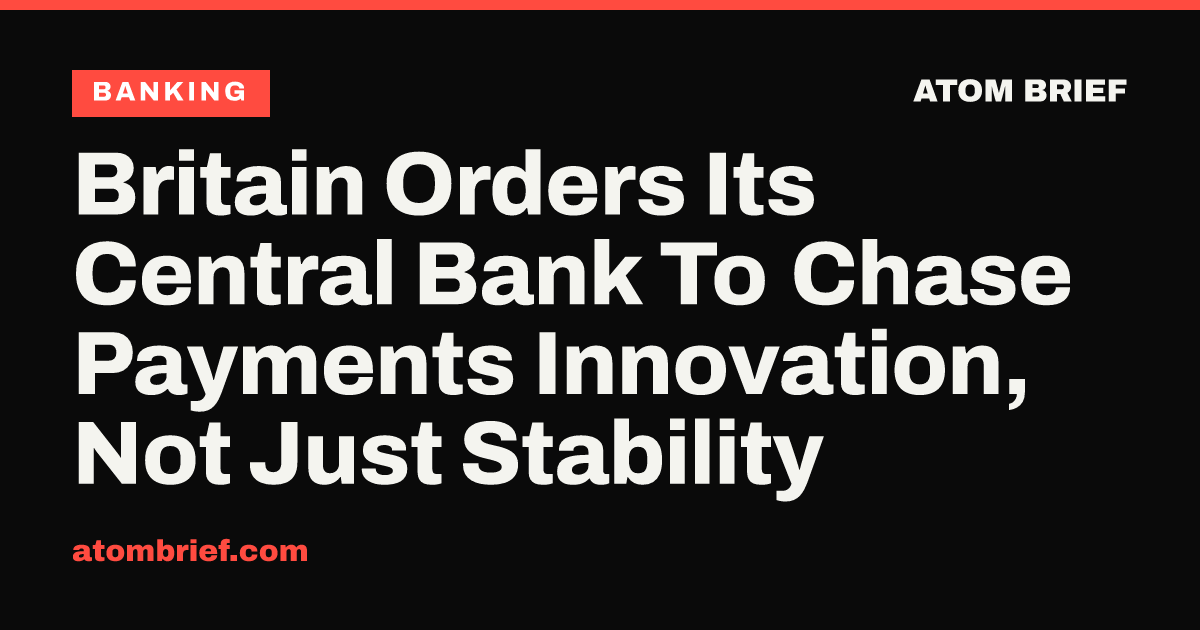 Britain Orders Its Central Bank To Chase Payments Innovation, Not Just Stability