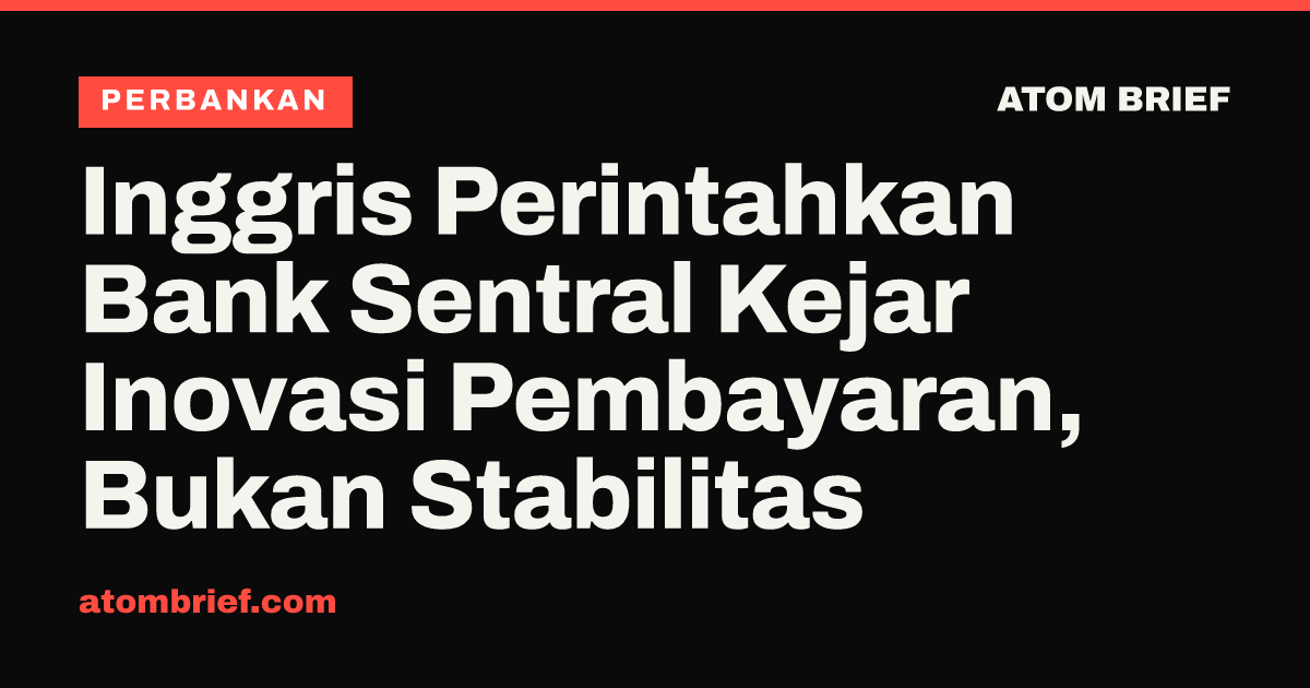 Inggris Perintahkan Bank Sentral Kejar Inovasi Pembayaran, Bukan Stabilitas
