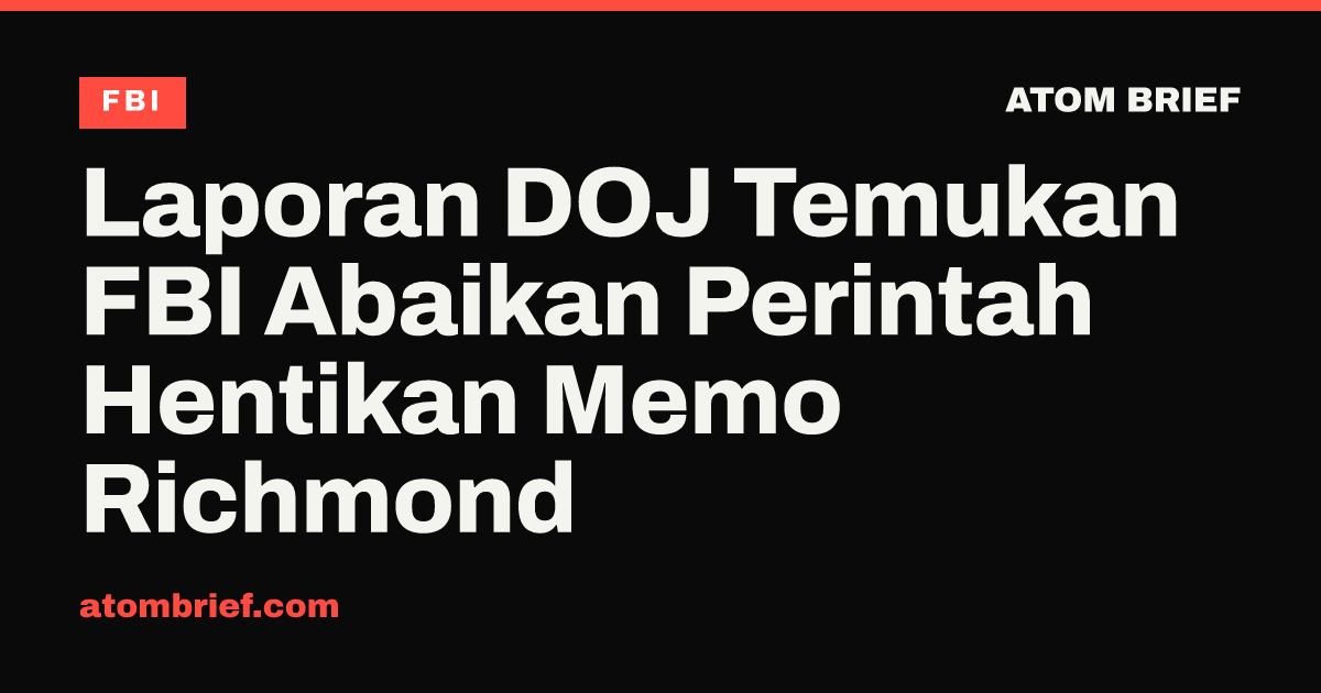 Laporan DOJ Temukan FBI Abaikan Perintah Hentikan Memo Richmond