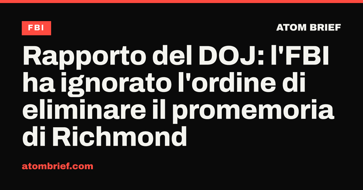 Rapporto del DOJ: l'FBI ha ignorato l'ordine di eliminare il promemoria di Richmond