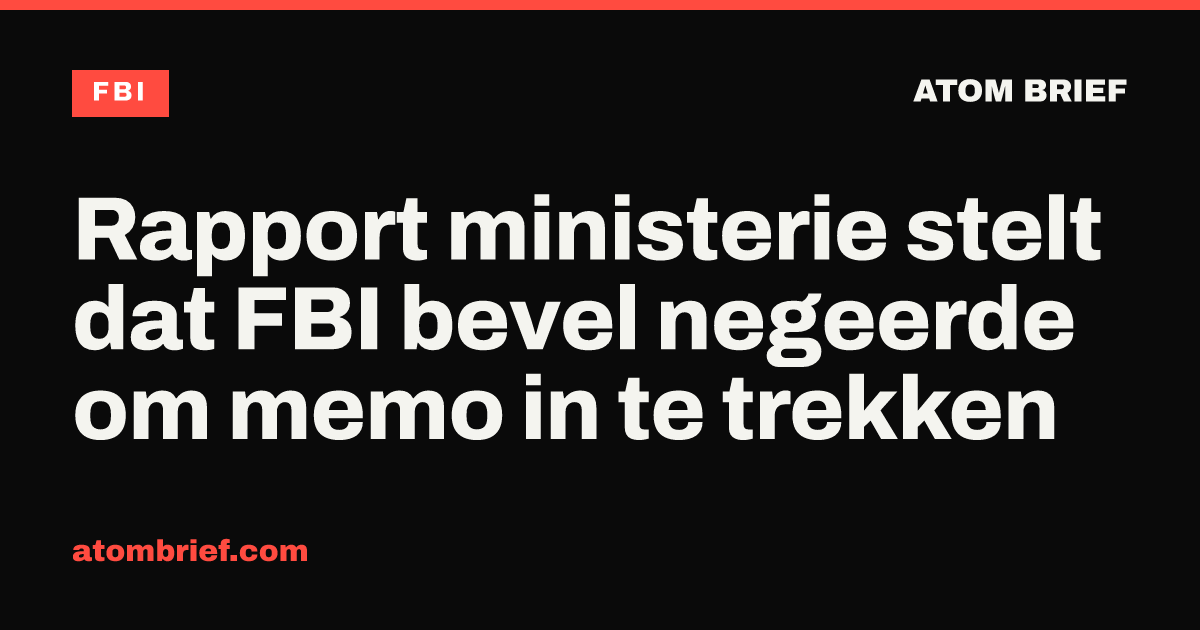 Rapport ministerie stelt dat FBI bevel negeerde om memo in te trekken