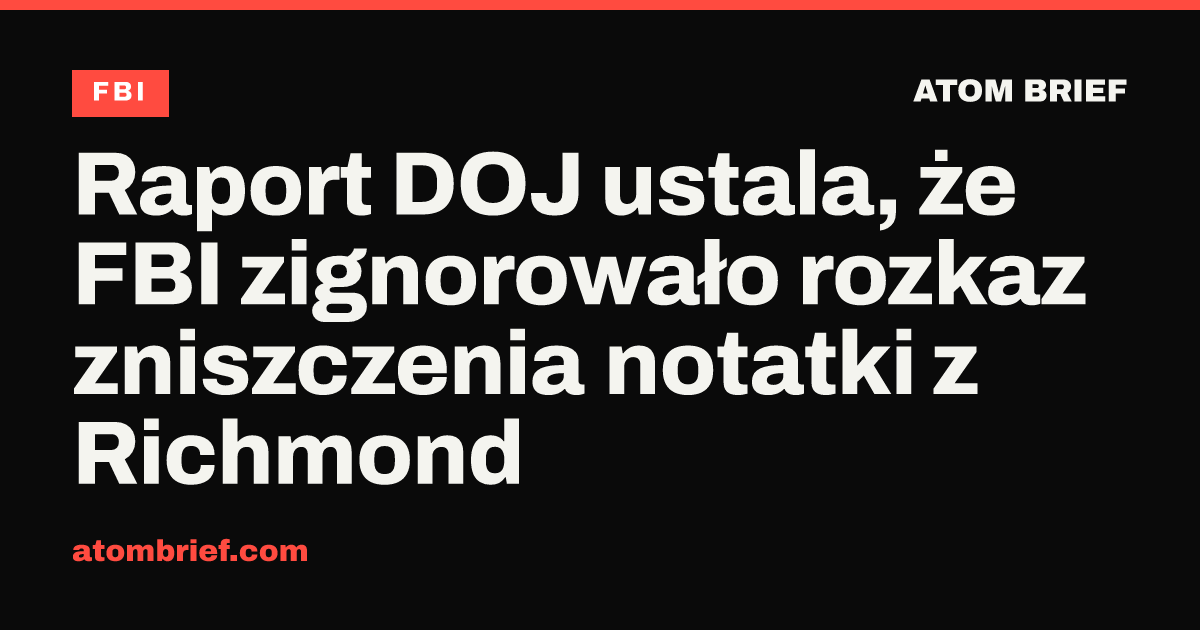 Raport DOJ ustala, że FBI zignorowało rozkaz zniszczenia notatki z Richmond