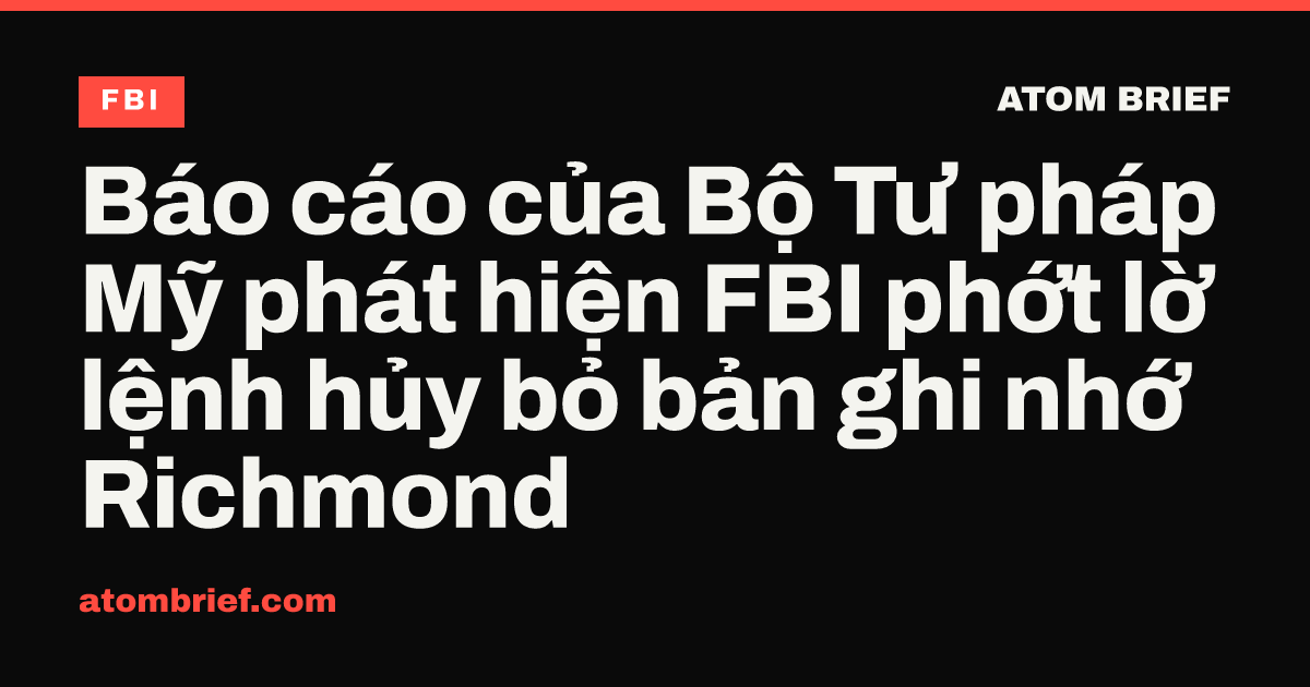 Báo cáo của Bộ Tư pháp Mỹ phát hiện FBI phớt lờ lệnh hủy bỏ bản ghi nhớ Richmond