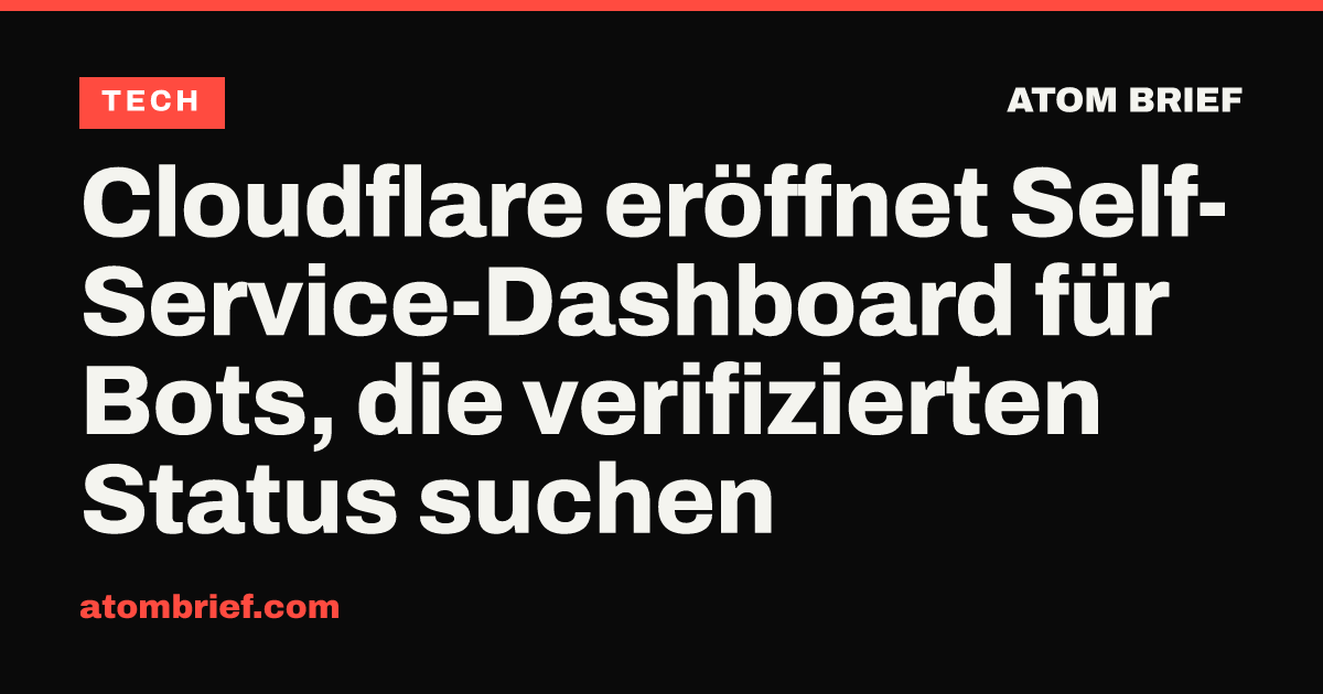 Cloudflare eröffnet Self-Service-Dashboard für Bots, die verifizierten Status suchen