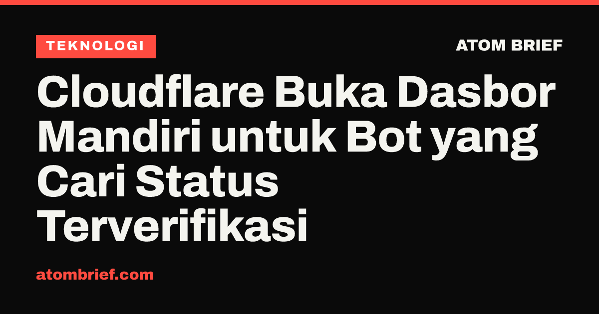 Cloudflare Buka Dasbor Mandiri untuk Bot yang Cari Status Terverifikasi
