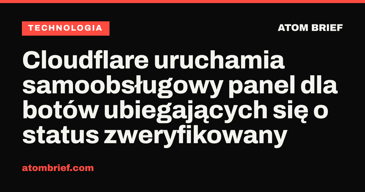 Cloudflare uruchamia samoobsługowy panel dla botów ubiegających się o status zweryfikowany