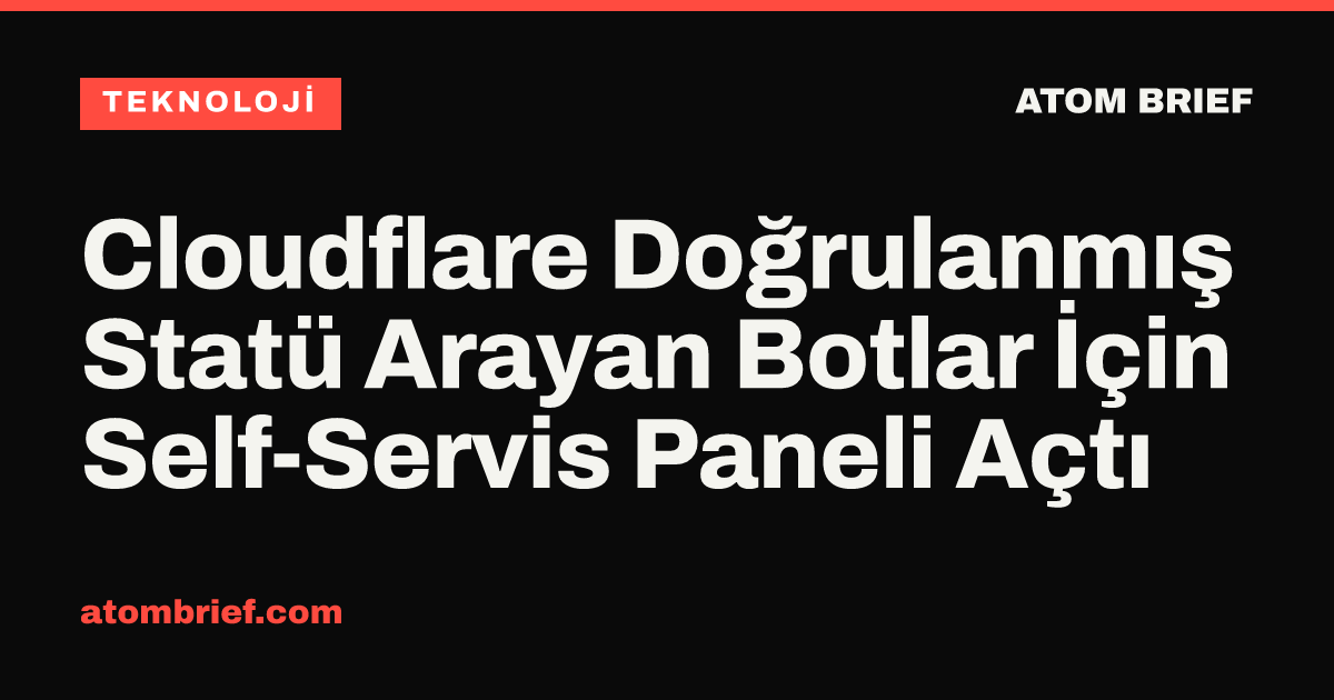 Cloudflare Doğrulanmış Statü Arayan Botlar İçin Self-Servis Paneli Açtı
