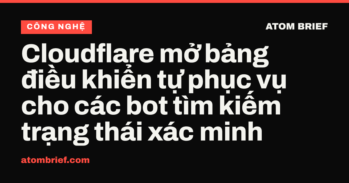 Cloudflare mở bảng điều khiển tự phục vụ cho các bot tìm kiếm trạng thái xác minh