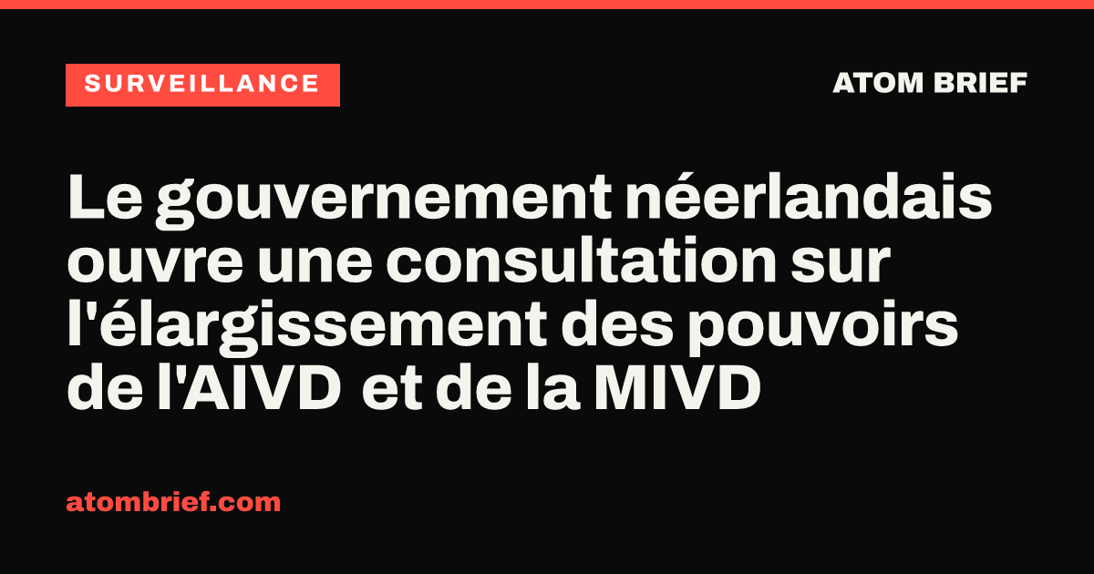 Le gouvernement néerlandais ouvre une consultation sur l'élargissement des pouvoirs de l'AIVD et de la MIVD
