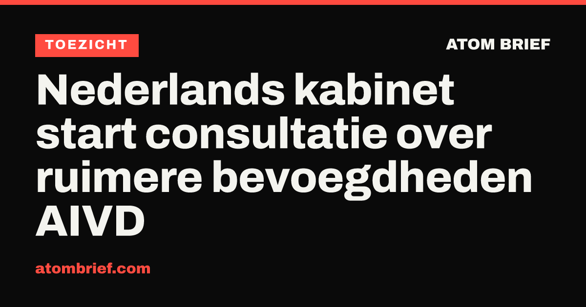 Nederlands kabinet start consultatie over ruimere bevoegdheden AIVD