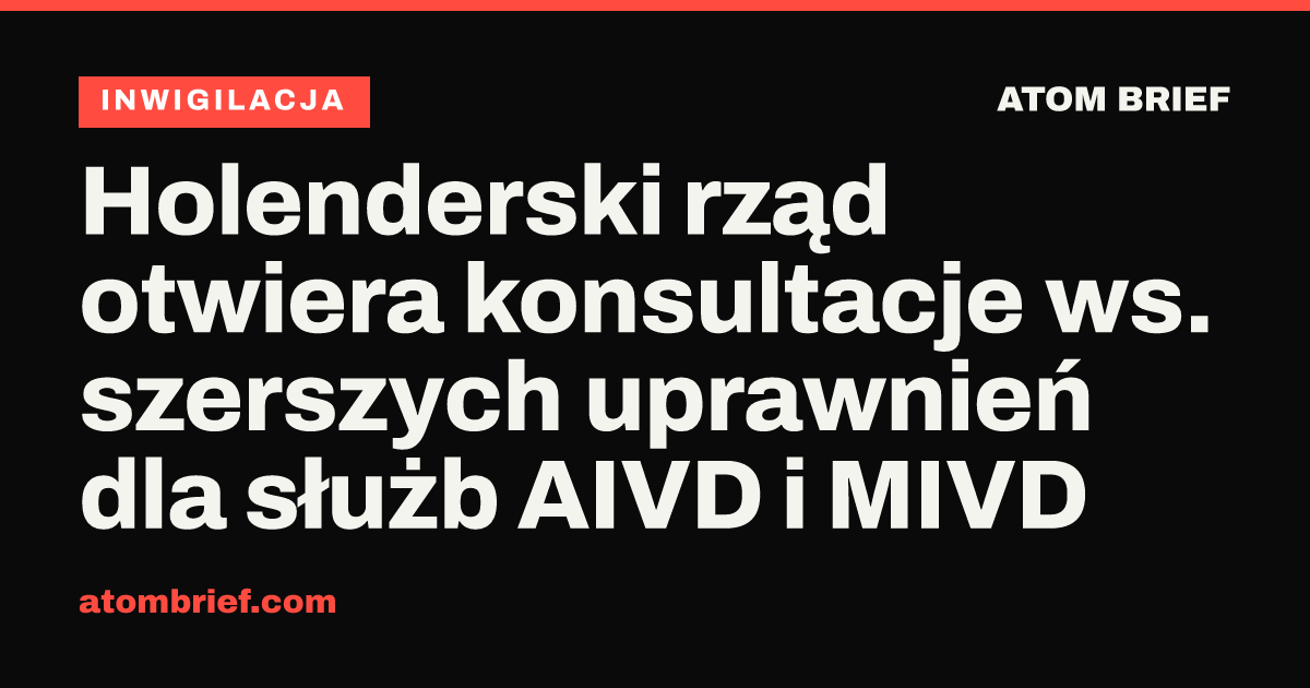 Holenderski rząd otwiera konsultacje ws. szerszych uprawnień dla służb AIVD i MIVD