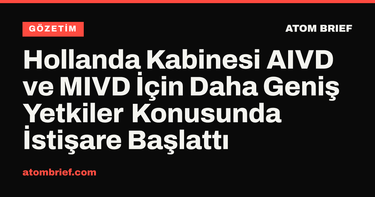 Hollanda Kabinesi AIVD ve MIVD İçin Daha Geniş Yetkiler Konusunda İstişare Başlattı