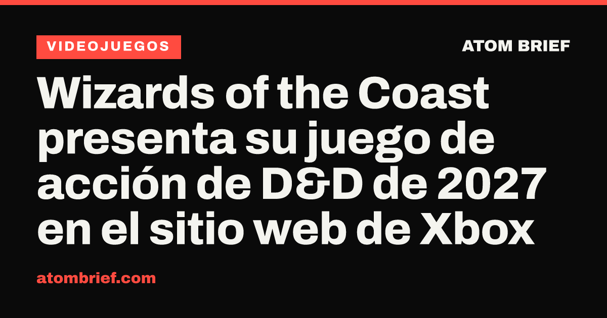 Wizards of the Coast presenta su juego de acción de D&D de 2027 en el sitio web de Xbox