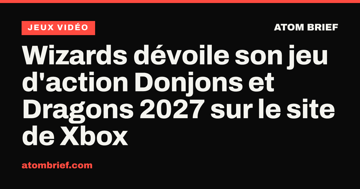 Wizards dévoile son jeu d'action Donjons et Dragons 2027 sur le site de Xbox