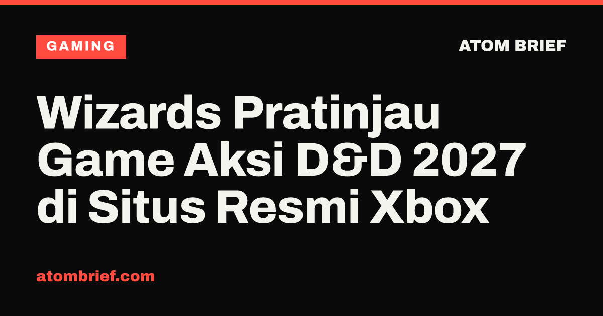 Wizards Pratinjau Game Aksi D&D 2027 di Situs Resmi Xbox