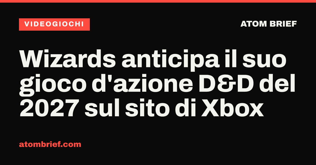 Wizards anticipa il suo gioco d'azione D&D del 2027 sul sito di Xbox