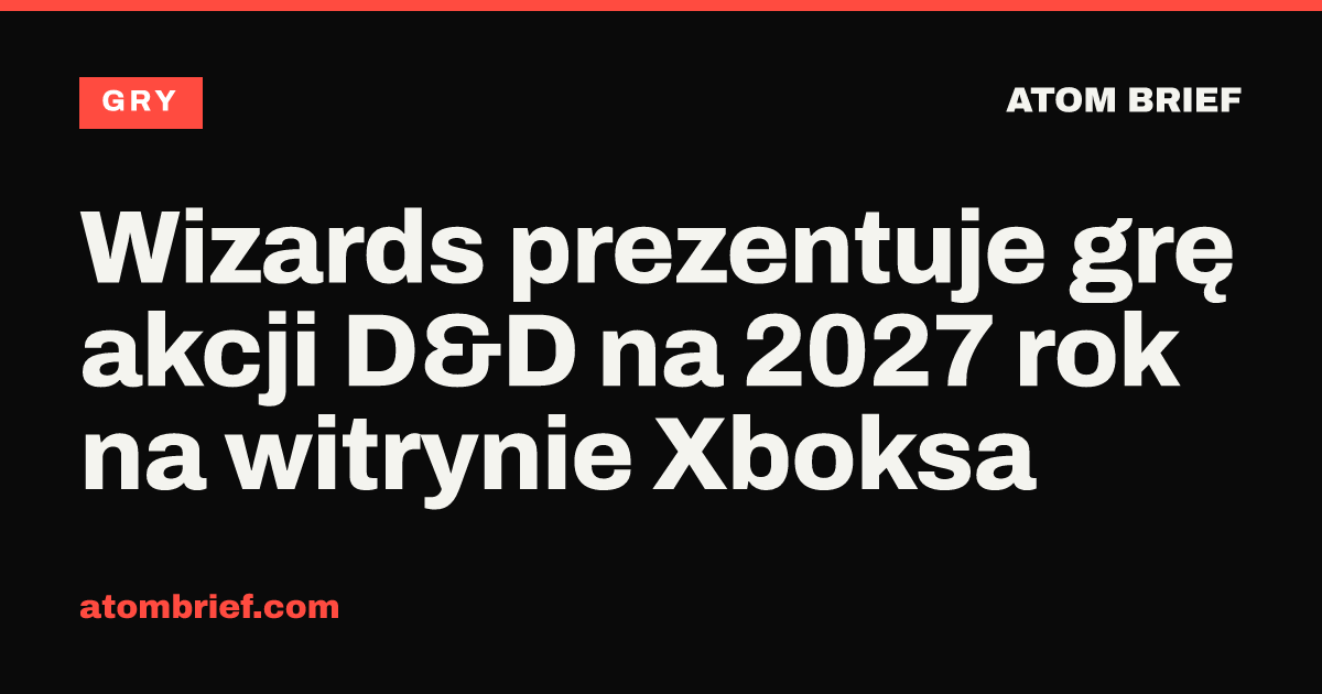 Wizards prezentuje grę akcji D&D na 2027 rok na witrynie Xboksa