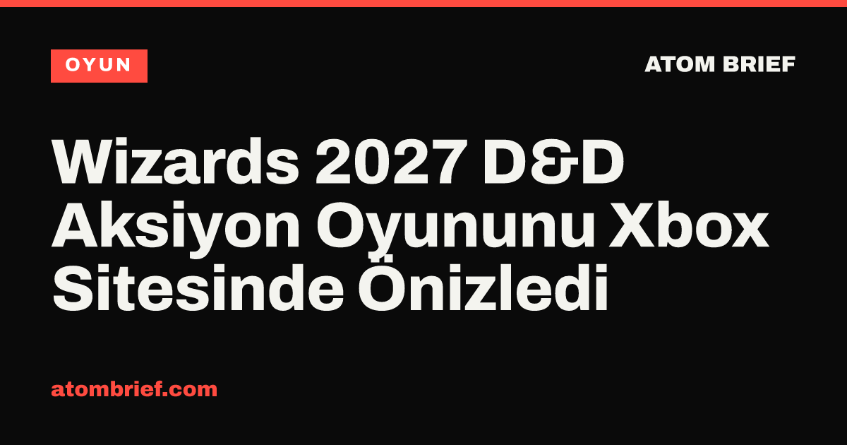 Wizards 2027 D&D Aksiyon Oyununu Xbox Sitesinde Önizledi