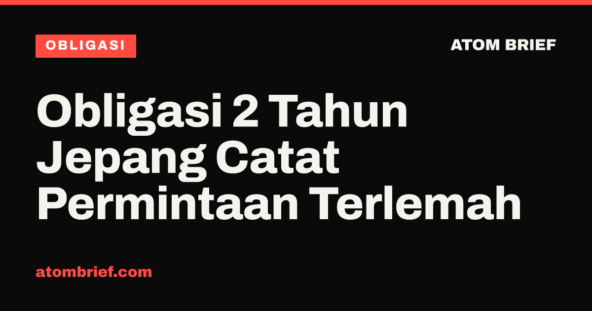 Obligasi 2 Tahun Jepang Catat Permintaan Terlemah