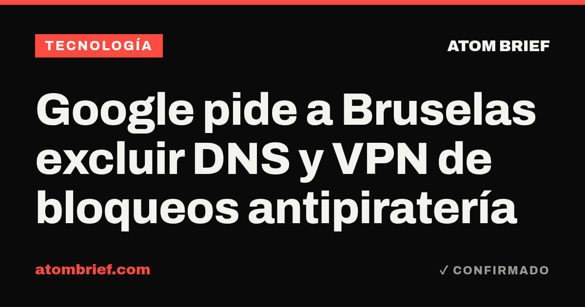 Google pide a Bruselas excluir DNS y VPN de bloqueos antipiratería