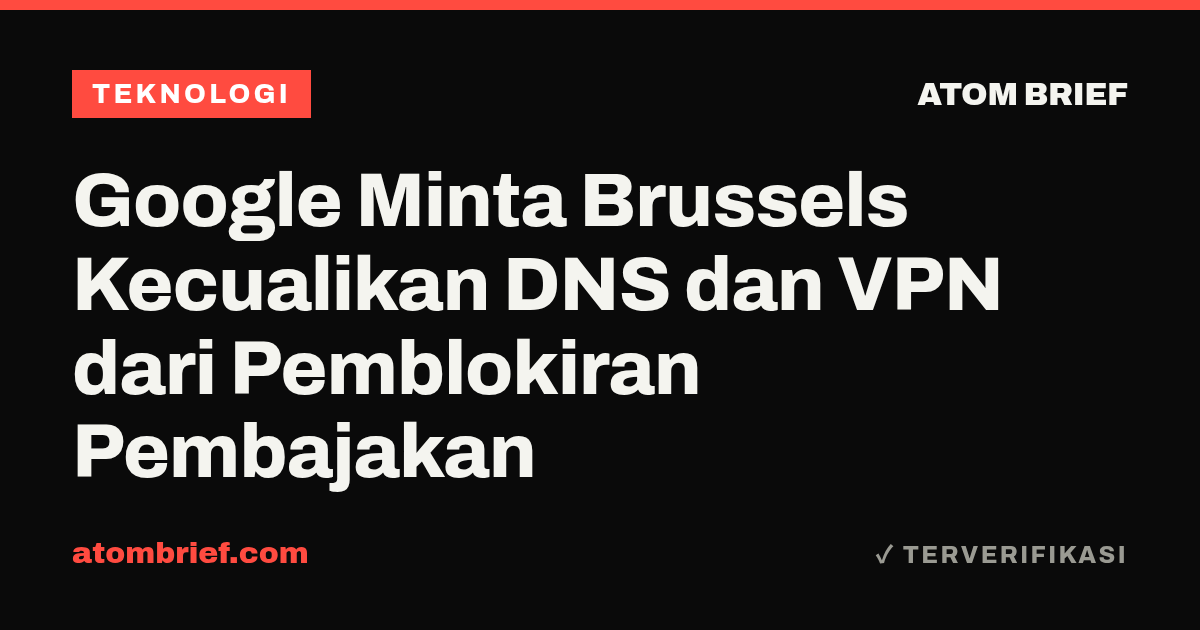 Google Minta Brussels Kecualikan DNS dan VPN dari Pemblokiran Pembajakan