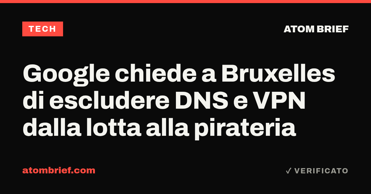 Google chiede a Bruxelles di escludere DNS e VPN dalla lotta alla pirateria