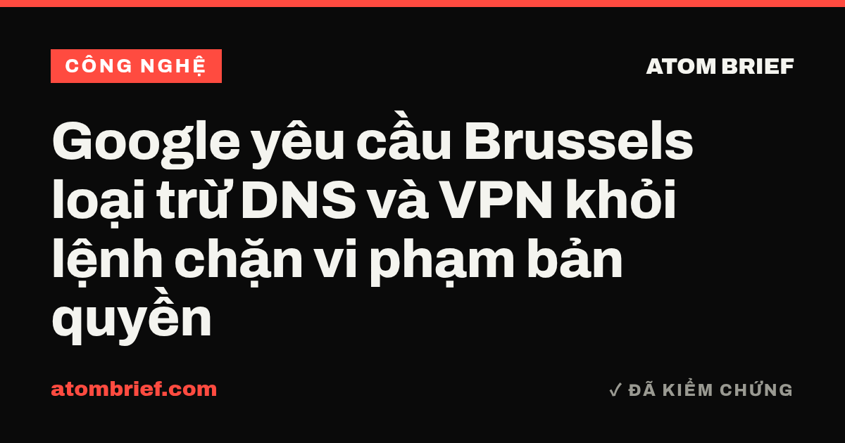 Google yêu cầu Brussels loại trừ DNS và VPN khỏi lệnh chặn vi phạm bản quyền