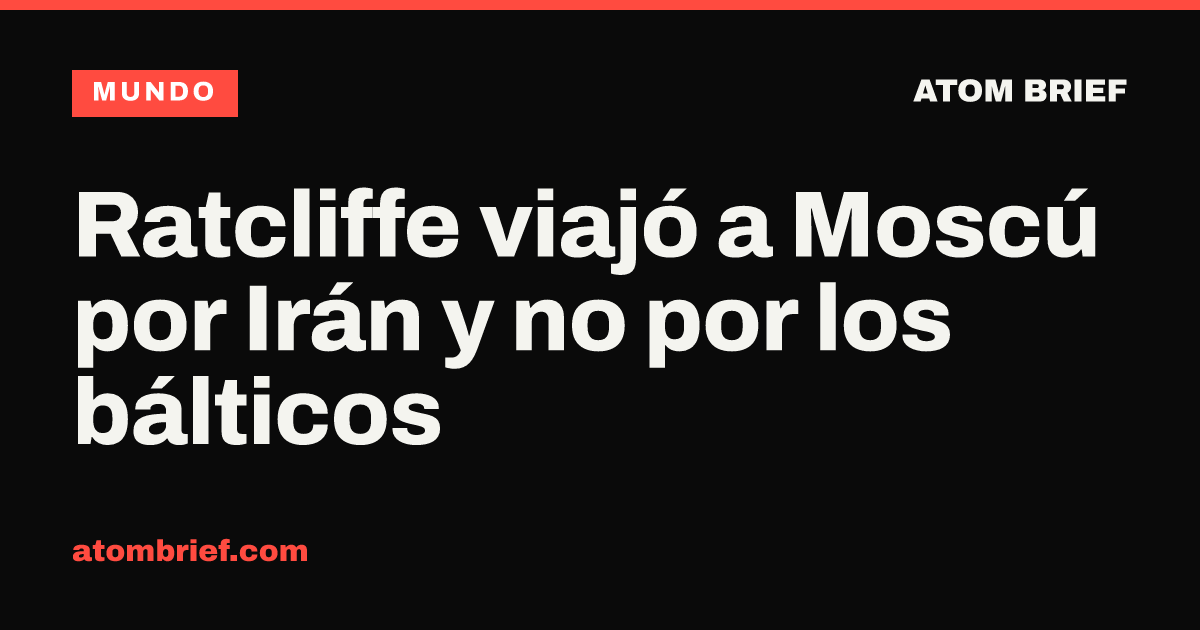 Ratcliffe viajó a Moscú por Irán y no por los bálticos