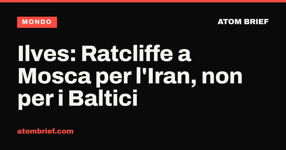 Ilves: Ratcliffe a Mosca per l'Iran, non per i Baltici