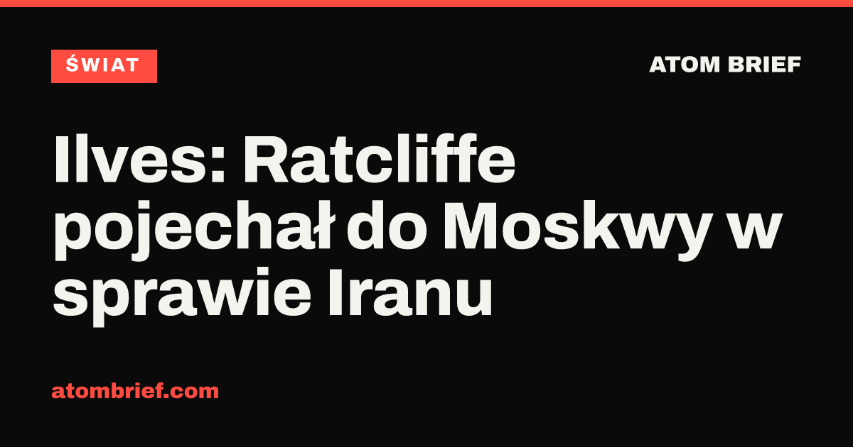 Ilves: Ratcliffe pojechał do Moskwy w sprawie Iranu