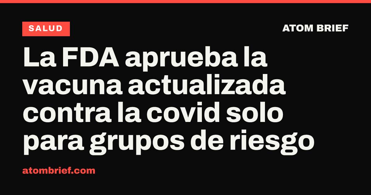 La FDA aprueba la vacuna actualizada contra la covid solo para grupos de riesgo