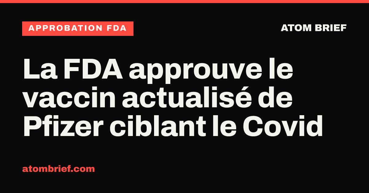 La FDA approuve le vaccin actualisé de Pfizer ciblant le Covid