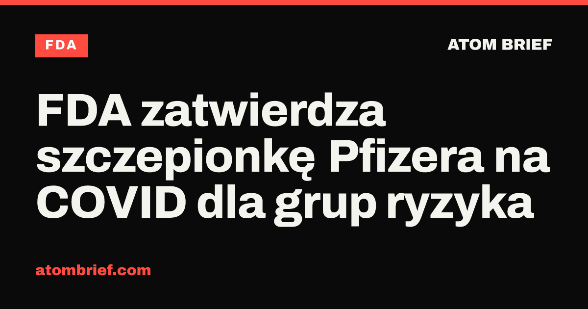FDA zatwierdza szczepionkę Pfizera na COVID dla grup ryzyka