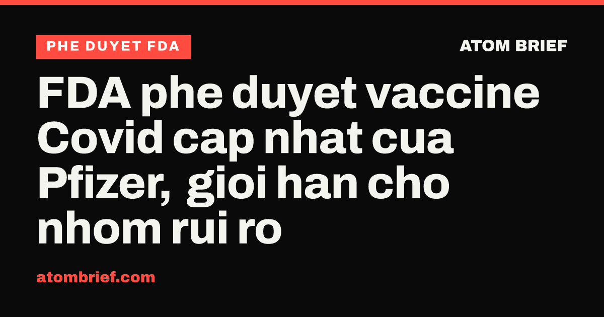FDA phe duyet vaccine Covid cap nhat cua Pfizer, gioi han cho nhom rui ro