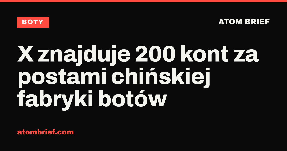 X znajduje 200 kont za postami chińskiej fabryki botów