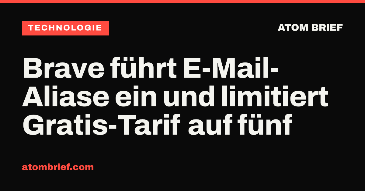 Brave führt E-Mail-Aliase ein und limitiert Gratis-Tarif auf fünf