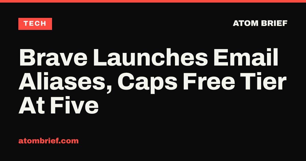 Brave Launches Email Aliases, Caps Free Tier At Five