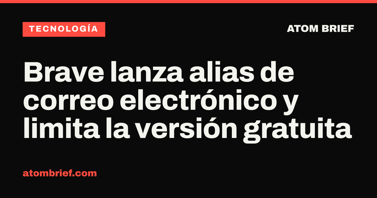 Brave lanza alias de correo electrónico y limita la versión gratuita