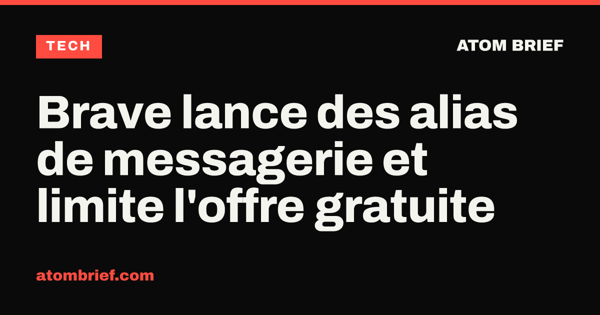 Brave lance des alias de messagerie et limite l'offre gratuite