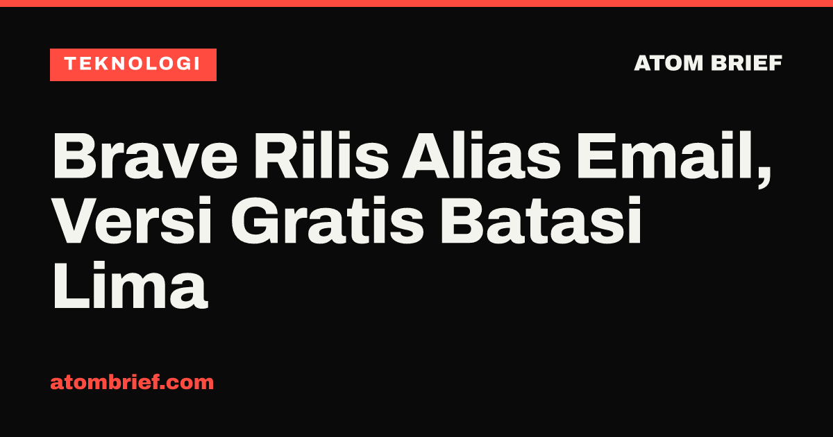 Brave Rilis Alias Email, Versi Gratis Batasi Lima