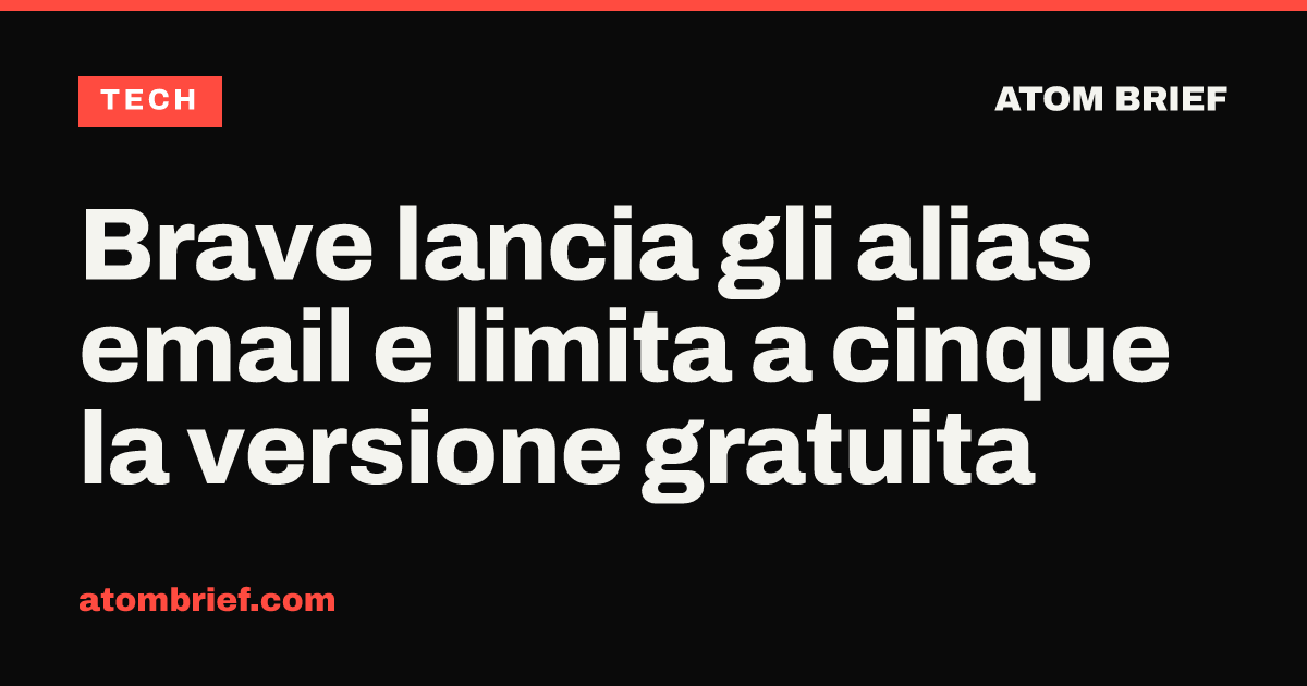 Brave lancia gli alias email e limita a cinque la versione gratuita